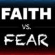 Faith vs. Fear