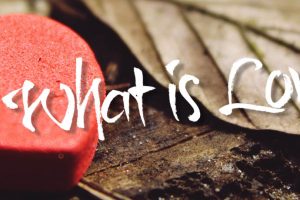 What is Love?