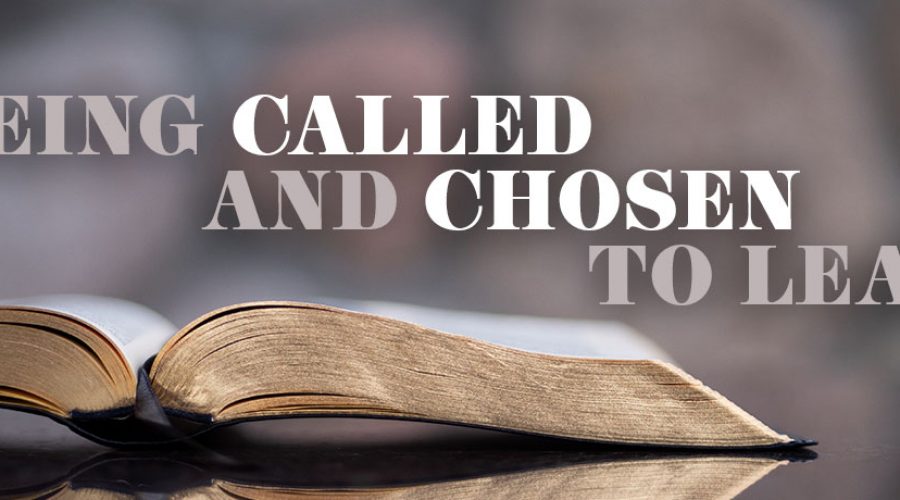 Being Called and Chosen to Lead