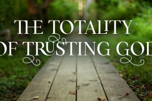 Totality of Trusting God