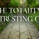 THE TOTALITY OF TRUSTING GOD