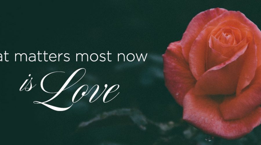 What Matters Most Is Love