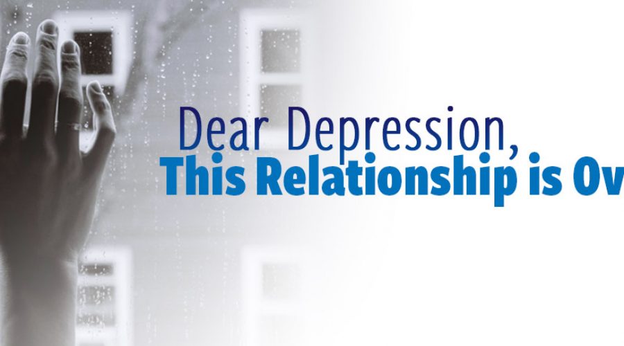Dear Depression, This Relationship Is Over!