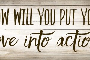 How Will You Put Your Love Into Action?