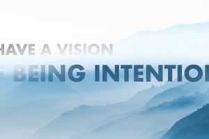 I have a vision of being intentional