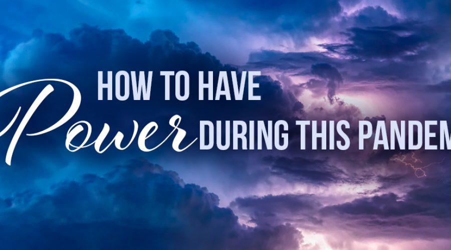 How to have power during this pandemic